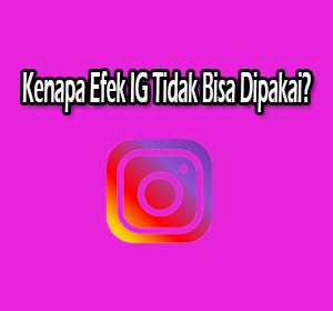 kenapa efek ig tidak bisa dipakai