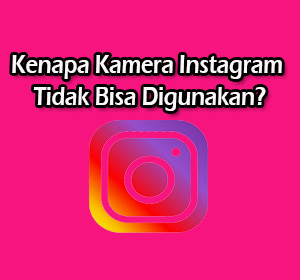 kenapa kamera instagram tidak bisa digunakan