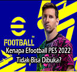 kenapa efootball pes 2022 tidak bisa dibuka