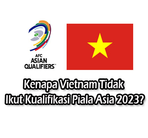 kenapa vietnam tidak ikut kualifikasi piala asia 2023