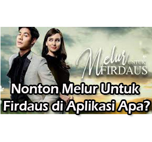 nonton melur untuk firdaus di aplikasi apa