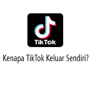 kenapa tiktok keluar sendiri