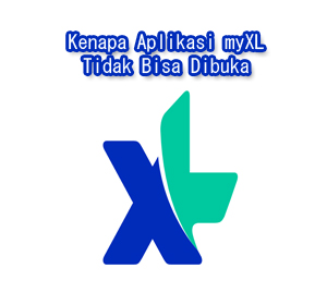 Kenapa Aplikasi myXL Tidak Bisa Dibuka