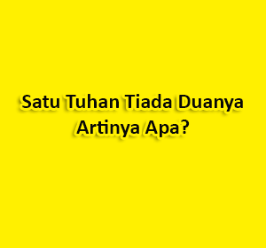 satu tuhan tiada duanya artinya apa