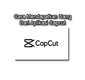 Apakah Capcut Bisa Menghasil Uang