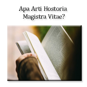 Apa Arti Hostoria Magistra Vitae 