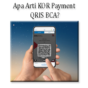 Apa Arti KOR Payment QRIS BCA