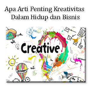 Apa Arti Penting Kreativitas Dalam Hidup dan Bisnis