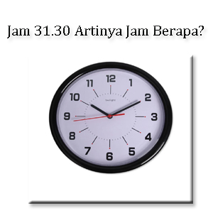 Apa Artinya Jam 31.30 