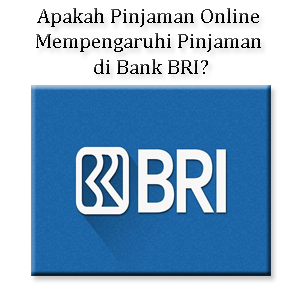 Apakah Pinjaman Online Mempengaruhi Pinjaman di Bank BRI