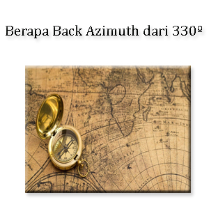 Berapa Back Azimuth dari 330º