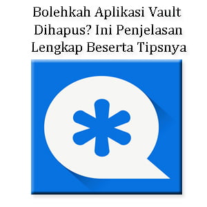 Bolehkah Aplikasi Vault Dihapus