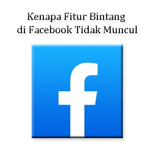 Kenapa Fitur Bintang di Facebook Tidak Muncul