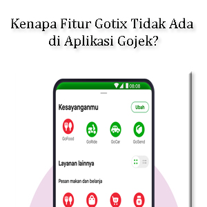 Kenapa Fitur Gotix Tidak Ada di Aplikasi Gojek