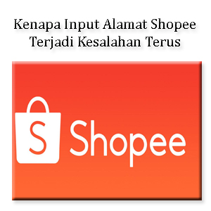 Kenapa Input Alamat Shopee Terjadi Kesalahan Terus