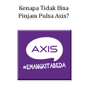 kenapa tidak bisa pinjam pulsa axis 