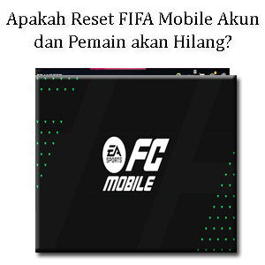 Apakah Reset FIFA Mobile Akun dan Pemain akan Hilang