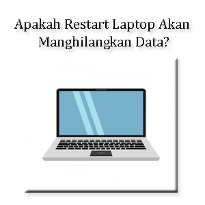 Apakah Restart Laptop Akan Manghilangkan Data