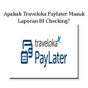 Apakah Traveloka Paylater Masuk Laporan BI Checking