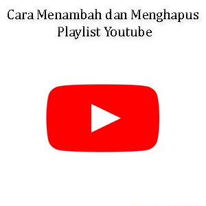 Cara Menambah dan Menghapus Playlist Youtube 