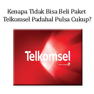 Kenapa Tidak Bisa Beli Paket Telkomsel Padahal Pulsa Cukup