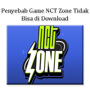 Kenapa Game NCT Zone Tidak Bisa di Download