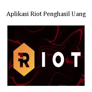 Aplikasi Riot Penghasil Uang