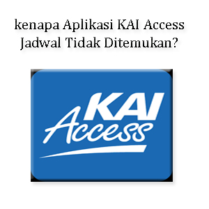 Kenapa KAI Access Jadwal Tidak Ditemukan